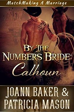 By the Numbers Bride: Calhoun (Matchmaking a Marriage #2)