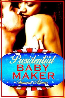 Presidential Baby Maker by Tamara Adams