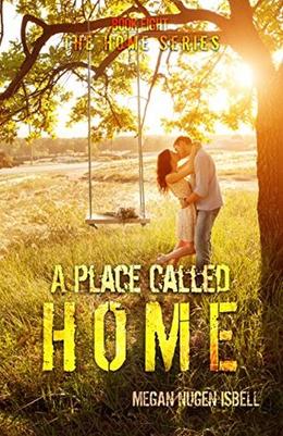 A Place Called Home:  (The Home Series: Book Eight) by Megan Nugen Isbell