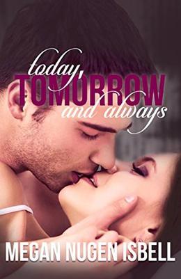 Today, Tomorrow and Always by Megan Nugen Isbell