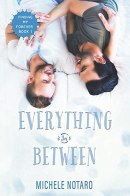 Everything In Between: Finding My Forever Book 1 by Michele Notaro