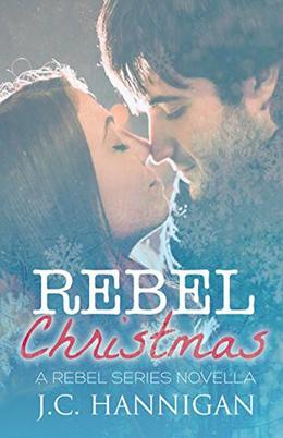 Rebel Christmas: A Rebel Series Novella by J.C. Hannigan