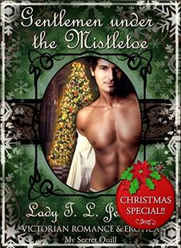 Gentlemen under the Mistletoe ~ The second novelette from "Immoral Intentions", a Gay Victorian Romance and Erotic novelette collection. Vol. III. by Lady T. L. Jennings