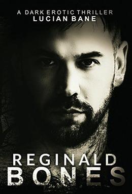 Reginald Bones: Part One by Lucian Bane