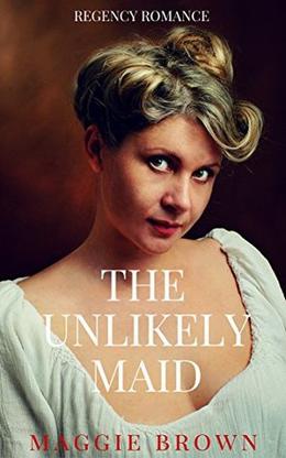 The Unlikely Maid: BBW Regency Romance Short Stories by Maggie Brown