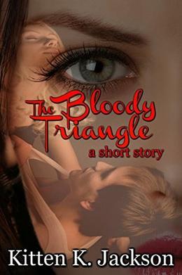The Bloody Triangle: a short story by Kitten K. Jackson