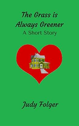 The Grass is Always Greener: A Short Story by Judy Folger