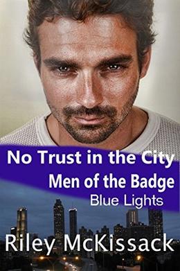 No Trust in the City  (Men of the Badge - Blue Lights) by Riley McKissack