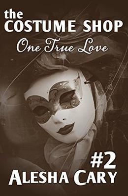 The Costume Shop - Volume #2: One True Love by Alesha Cary