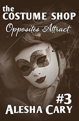 The Costume Shop - Volume #3: Opposites Attract by Alesha Cary