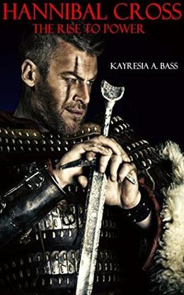 Hannibal Cross: The Rise to Power by Kayresia A. Bass