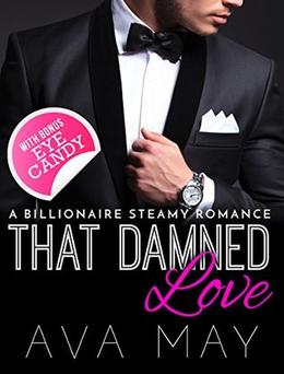 That Damned Love: A Billionaire Steamy Romance by Ava May