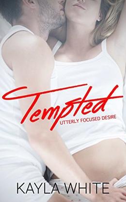 Tempted: Utterly Focused Desire by Kayla White