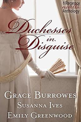 Duchesses in Disguise: A Regency novella trio by Grace Burrowes, Susanna Ives, Emily Greenwood