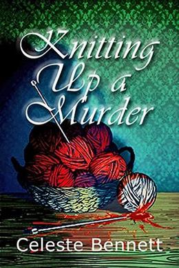 Knitting Up a Murder: A Yarn Genie Knitting Mystery by Celeste Bennett