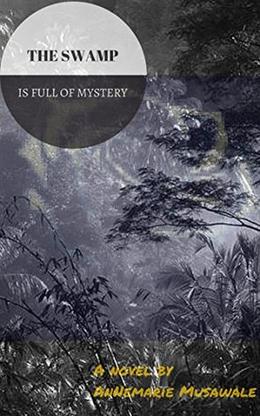 The Swamp is Full of Mystery  (Child of Destiny) by Annemarie Musawale
