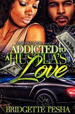 Addicted to a Hustla's Love by Bridgette I'esha