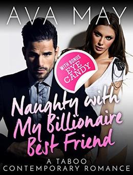 Naughty with My Billionaire Best Friend: A Taboo Contemporary Romance by Ava May
