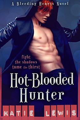 Hot-Blooded Hunter: Fight the Shadows, Tame the Thirst by Katie Lewis