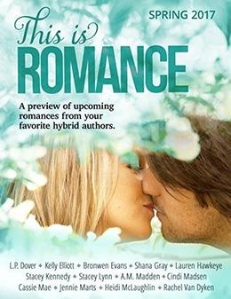 This Is Romance: Spring 2017 by Katy Regnery, Heidi McLaughlin, Cassie Mae, Rachel Van Dyken, Jennie Marts, Cindi Madsen, Bronwen Evans, Stacy Lynn, L.P. Dover, A.M. Madden