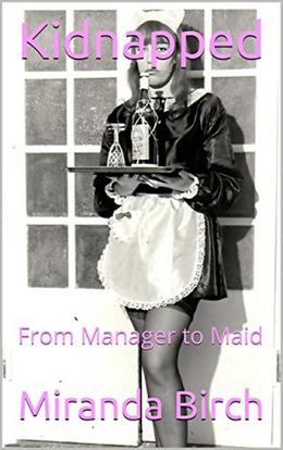 Kidnapped: From Manager to Maid (Mistress Nina's Petticoated Playthings #1)