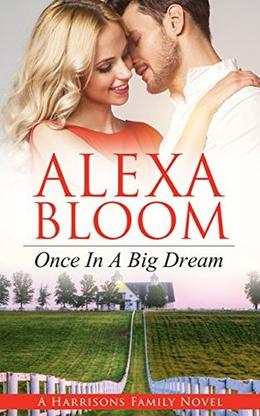 Once In A Big Dream  (The Harrisons Prequel)  (Free romance books)  (Love triangle romance)  (Romance free books series):  (Ex con romance) by Alexa Bloom