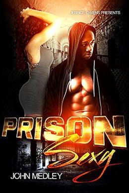Prison Sexy by Kieanaa Bush-Jordan, John Medley, Clark Williams, Jamarcus, John Townsend, E.J. Bynes, Jerry Lamar, Mark Jay Caccam