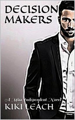 Decision Makers (Miss Independent #2)