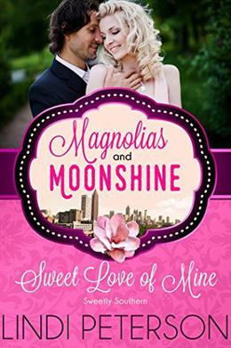 Sweet Love of Mine: Sweetly Southern (Magnolias and Moonshine) by Lindi Peterson, Magnolias and Moonshine