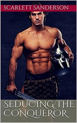 Seducing the Conqueror by Scarlett Sanderson