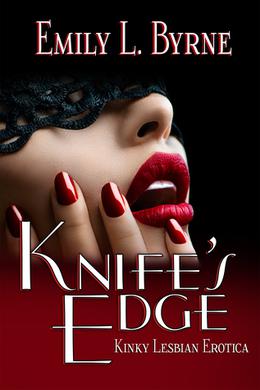 Knife's Edge: Kinky Lesbian Erotica by Emily L. Byrne