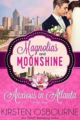 Anxious in Atlanta: At the Altar Book 12 (Magnolias and Moonshine) by Kirsten Osbourne, Magnolias and Moonshine