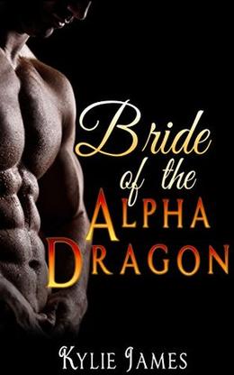 Shapeshifter Romance: Bride of the Alpha Dragon  (Billionaire Fantasy Romance) by Kylie James