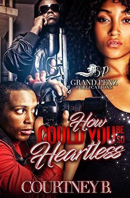 How Could You Be So Heartless by Courtney B.