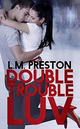 Double Trouble Luv by L.M. Preston