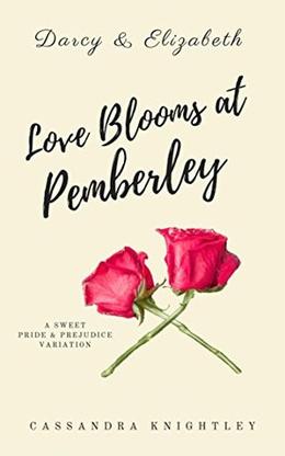 Darcy and Elizabeth: Love Blooms at Pemberley: Sweet Pride and Prejudice Variation by Cassandra Knightley, A Lady