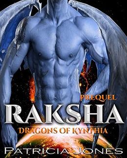 Raksha (Sacrifice of a Dragon): Dragons of Kynthia: A Prequel by Patricia Jones