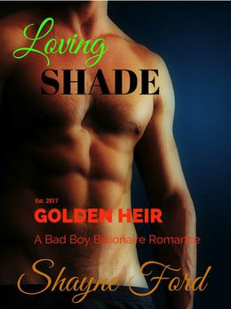 LOVING SHADE, A Bad Boy Billionaire Romance by Shayne Ford