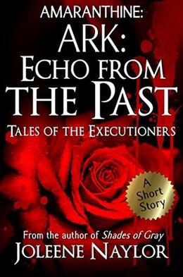 Ark: Echo from the Past (Tales of the Executioners) by Joleene Naylor