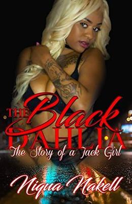 The Black Dahlia: The Story of a Jack Girl by Niqua Nakell