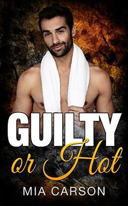 GUILTY OR HOT (Romance) by Mia Carson