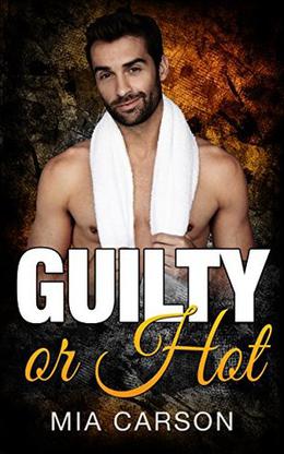 GUILTY OR HOT  (Romance) by Mia Carson