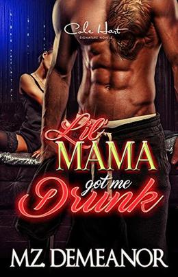 Lil Mama Got Me Drunk: An Urban Romance by Mz. Demeanor