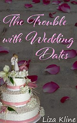 The Trouble with Wedding Dates by Liza Kline