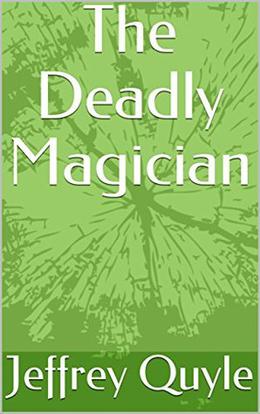 The Deadly Magician by Jeffrey Quyle