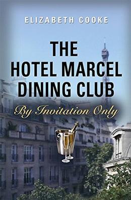 The Hotel Marcel Dining Club: By Invitation Only by Elizabeth Cooke