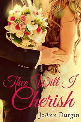 Thee Will I Cherish: A Contemporary Christian Romance by JoAnn Durgin
