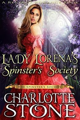 Lady Lorena's Spinster's Society  ( The Spinster's Society)  (A Regency Romance Book) by Charlotte Stone