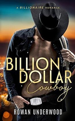 Billion Dollar Cowboy - A Billionaire Romance by Rowan Underwood, Louisa Maggio