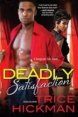 Deadly Satisfaction  (A Dangerous Love Novel) by Trice Hickman